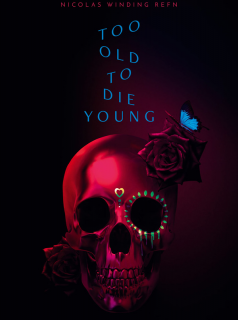 voir serie Too Old to Die Young en streaming